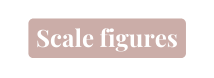 Scale figures