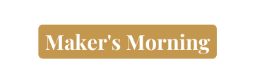 Maker s Morning