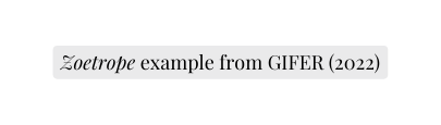 Zoetrope example from GIFER 2022