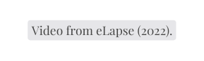 Video from eLapse 2022